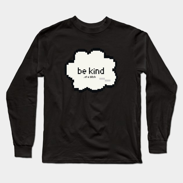 Be Kind Of A Bitch Funny Sarcastic Quote pixel style Long Sleeve T-Shirt by Aldrvnd